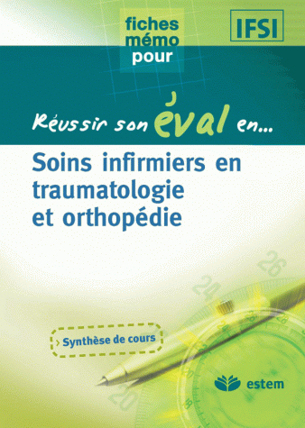 REUSSIR SON EVAL EN ORTHOPEDIE-TRAUMATO SOINS INFIRM.EN ORTHOPEDIE ET TRAUMATO