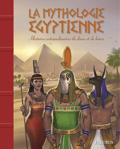 MYTHOLOGIE EGYPTIENNE - HISTOIRE EXTRAORDINAIRES DE DIEUX ET DE HEROS