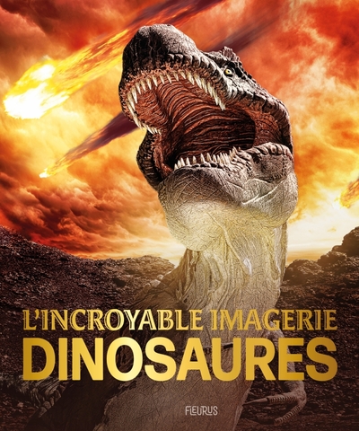 L INCROYABLE IMAGERIE DINOSAURES