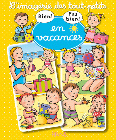 BIEN , PAS BIEN : EN VACANCES - IMAGERIE DES TOUT PETITS