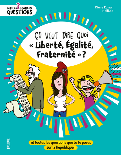 CA VEUT DIRE QUOI  LIBERTE, EGALITE, FRATERNITE  ? - ET TOUTES LES QUESTIONS QUE TU TE POSES SUR L