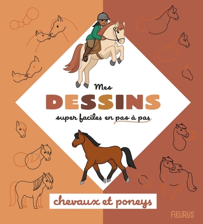 MES DESSINS SUPER FACILES - CHEVAUX ET PONEYS