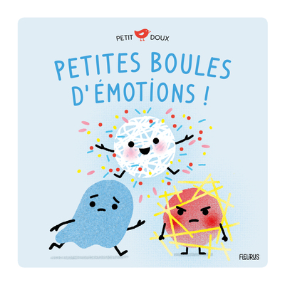 PETITES BOULES D EMOTIONS . PETITE JOIE, PETITE PEUR, PETITE COLERE