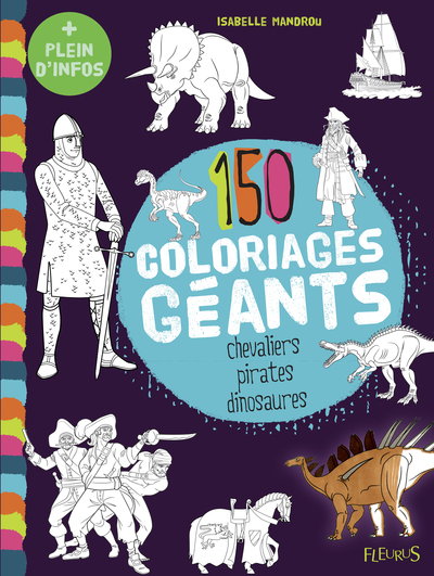 CHEVALIERS, PIRATES, DINOSAURES, 150 COLORIAGES GEANTS