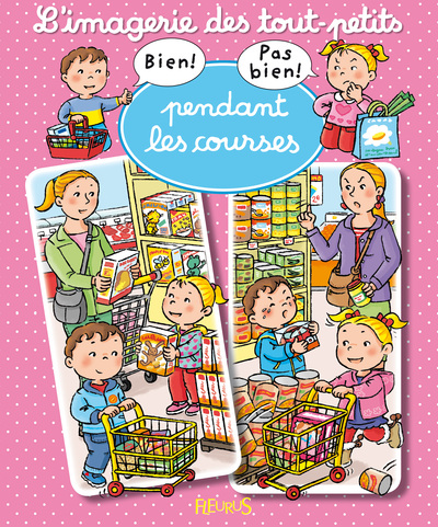 BIEN , PAS BIEN : PENDANT LES COURSES - IMAGERIE DES TOUT PETITS