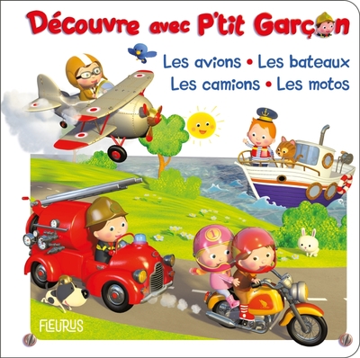 P TIT GARCON DECOUVRE LES AVIONS, LES BATEAUX, LES CAMIONS, LES MOTOS