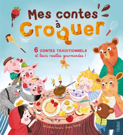 MES CONTES A CROQUER. 6 CONTES TRADITIONNELS ET LEURS RECETTES GOURMANDES