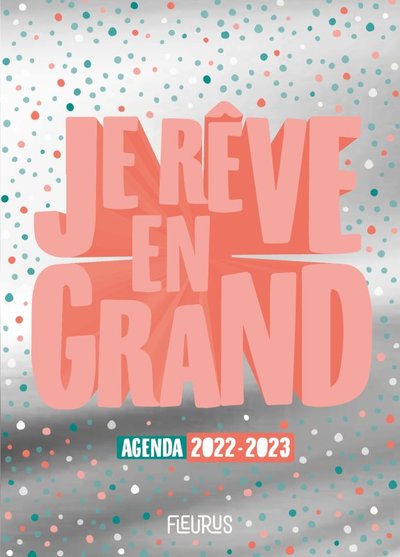 JE REVE EN GRAND. AGENDA 2022-2023