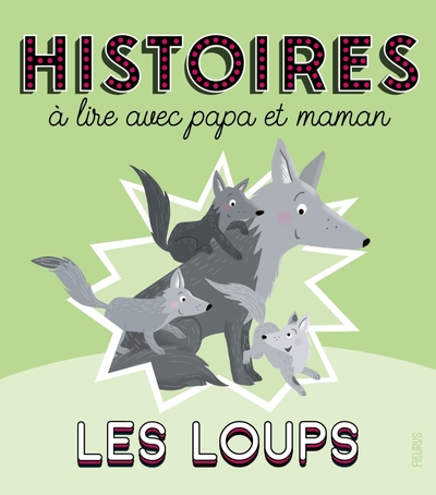 HISTOIRES A LIRE AVEC PAPA ET MAMAN - LES LOUPS