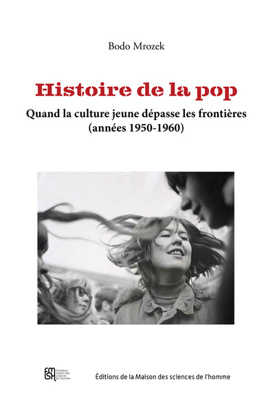 HISTOIRE DE LA POP. QUAND LA CULTURE JEUNE DEPASSE LES FRONTIERES (ANNEES 1