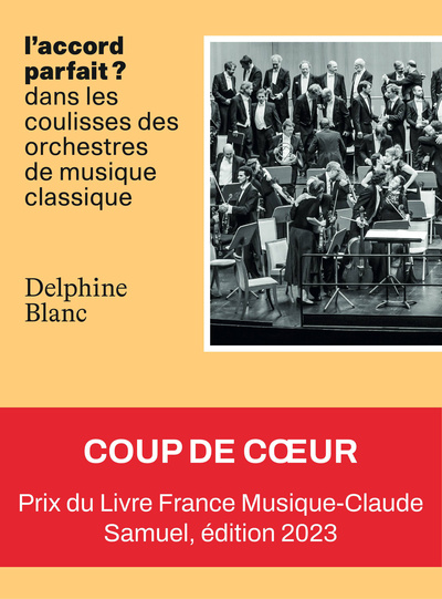 L´ACCORD PARFAIT. DANS LES COULISSES DES ORCHESTRES DE MUSIQUE CLASSI QUE