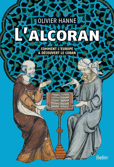 ALCORAN (L´)- COMMENT L´EUROPE A DECOUVERT LE CORAN