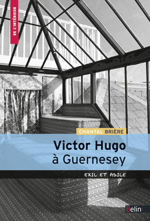 VICTOR HUGO A GUERNESEY - EXIL ET ASILE