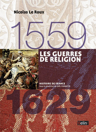 GUERRES DE RELIGION (1559-1629) VERSION COMPACTE