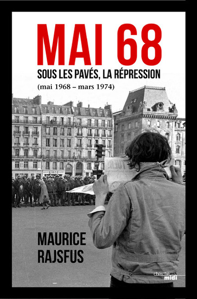 MAI 68 - SOUS LES PAVES LA REPRESSION ( MAI 1968 - MARS 1974 )