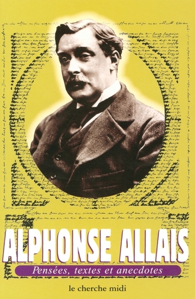 ALPHONSE ALLAIS PENSEES  TEXTES ET ANECDOTES