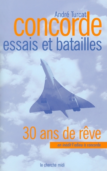 CONCORDE 30 ANS DE REVES ESSAIS D´HIER BATAILLES D´AUJOURD´HUI