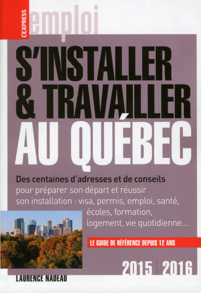 S´INSTALLER & TRAVAILLER AU QUEBEC 2015-2016 11ED