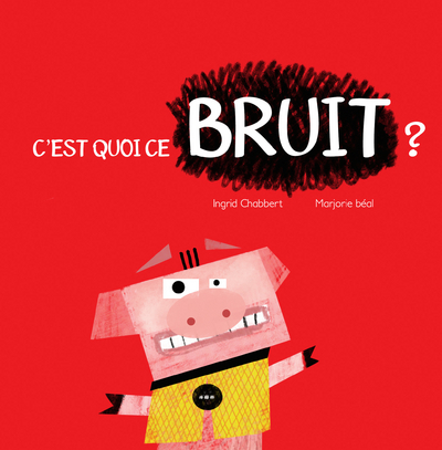 C´EST QUOI CE BRUIT ?