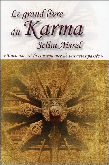 GRAND LIVRE DU KARMA - VOTRE VIE EST LA CONSEQUENCE DE VOS ACTES PASSES