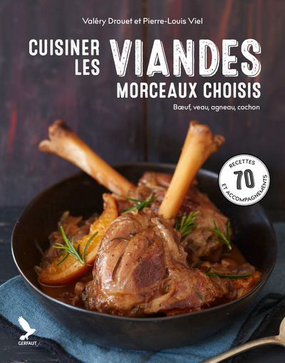 CUISINER LES VIANDES, MORCEAUX CHOISIS - BOEUF, COCHON, AGNEAU, VEAU