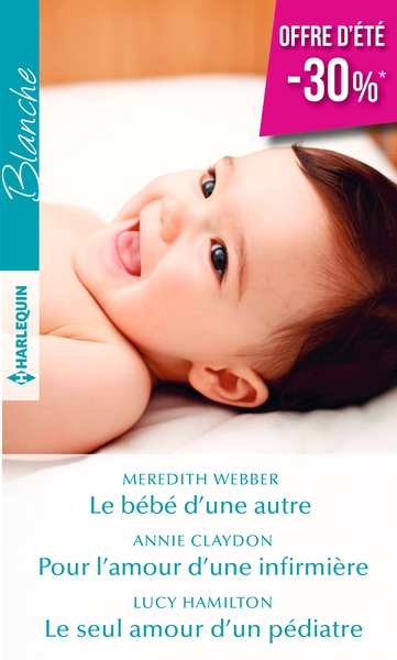 BEBE D´UNE AUTRE - POUR L´AMOUR D´UNE INFIRMIERE - LE SEUL AMOUR D´UN PEDIATRE