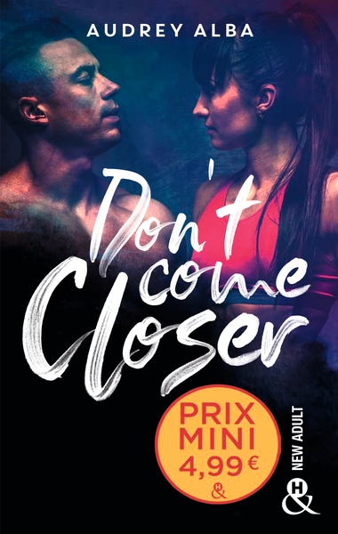 DON´T COME CLOSER - UN ROMAN NEW ADULT INEDIT A DECOUVRIR A PRIX MINI !