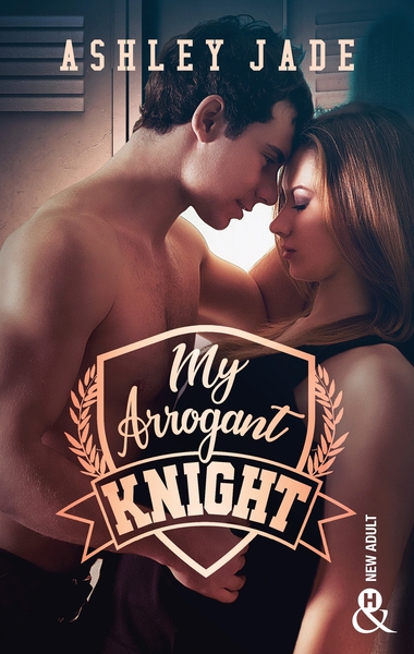 MY ARROGANT KNIGHT - UNE ROMANCE NEW ADULT INTENSE DANS L´UNIVERS D´UN CAMPUS D´ELITE ! !