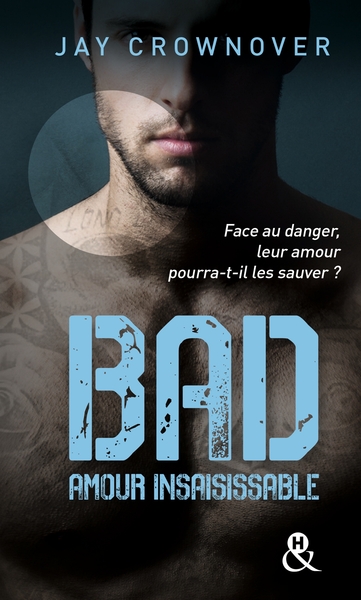 BAD - T5 AMOUR INSAISISSABLE - , LA SUITE DE LA SERIE NEW ADULT A SUCCES DE JAY CROWNOVER - DES BAD
