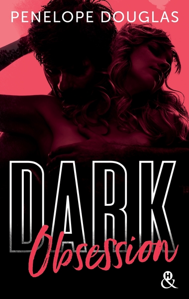 DARK OBSESSION - APRES DARK ROMANCE ET DARK DESIRE, LE NOUVEAU ROMAN DE PENELOPE DOUGLAS