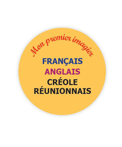 MON PREMIER IMAGIER FRANCAIS, ANGLAIS, REUNIONNAIS NE