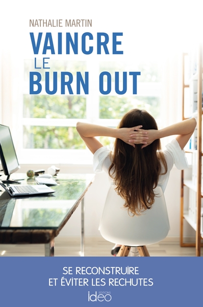 VAINCRE LE BURN OUT - SE RECONSTRUIRE ET EVITER LES RECHUTES
