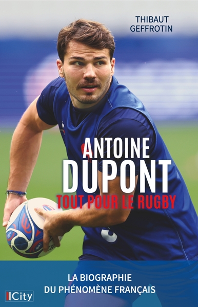 ANTOINE DUPONT, TOUT POUR LE RUGBY