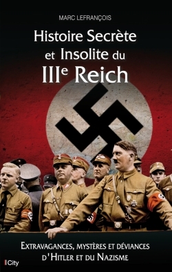 HISTOIRE SECRETE ET INSOLITE DU IIIE REICH