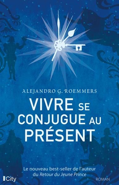 VIVRE SE CONJUGUE AU PRESENT - LE NOUVEAU BEST-SELLER DE L´AUTEUR DU RETOUR DU JEUNE PRINCE