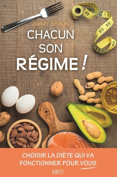 CHACUN SON REGIME ! - CHOISIR LA DIETE QUI VA FONCTIONNER POUR VOUS
