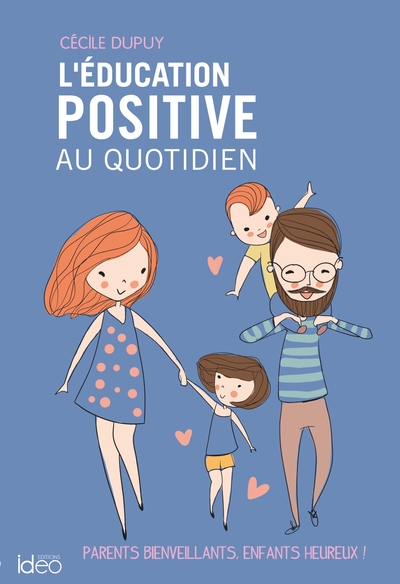 L´EDUCATION POSITIVE AU QUOTIDIEN - PARENTS BIENVEILLANTS, ENFANTS HEUREUX !