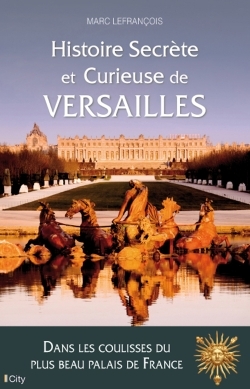 HISTOIRE SECRETE ET CURIEUSE DE VERSAILLES