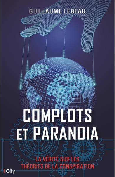 COMPLOTS ET PARANOIA - LA VERITE SUR LES THEORIES DE LA CONSPIRATION
