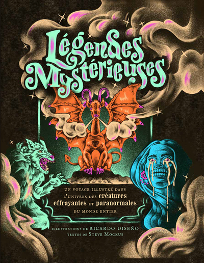 LEGENDES MYSTERIEUSES - UN VOYAGE ILLUSTRE DANS L´UNIVERS DES CREATURES EFFRAYANTES ET PARANORMALES