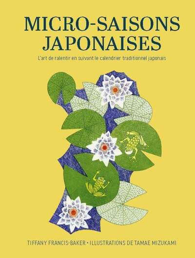MICRO-SAISONS JAPONAISES - L´ART DE RALENTIR EN SUIVANT LE CALENDRIER TRADITIONNEL JAPONAIS