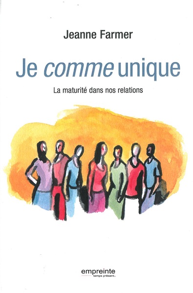 JE COMME UNIQUE. LA MATURITE DANS NOS RELATIONS