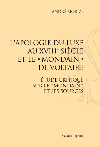 L´APOLOGIE DU LUXE AU XVII SIECLE ET LE ´MONDAIN´ DE VOLTAIRE. (1909)