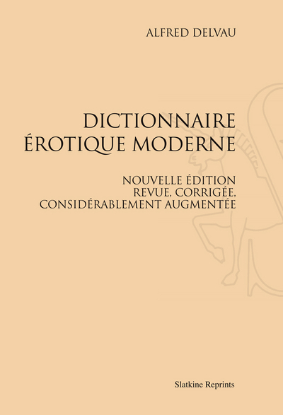 DICTIONNAIRE EROTIQUE MODERNE. NOUVELLE EDITION, REVUE, CORRIGEE, CONSIDERABLEMENT AUGMENTEE PAR L´