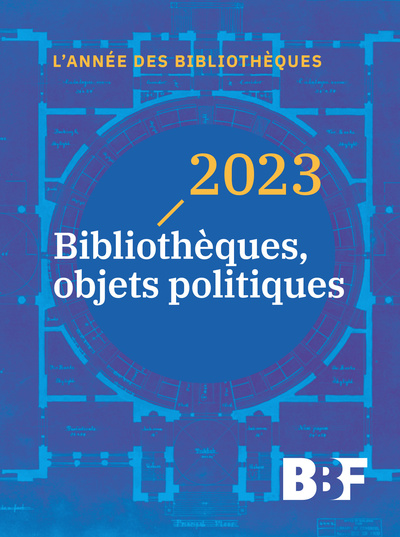 2023. BIBLIOTHEQUES, OBJETS POLITIQUES