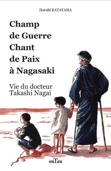 CHAMP DE GUERRE CHANT DE PAIX A NAGASAKI - VIE DU DOCTEUR TAKASHI NAGAI - E