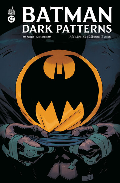 BATMAN DARK PATTERNS - T01 - BATMAN DARK PATTERNS AFFAIRE #1 : L HOMME BLESSE
