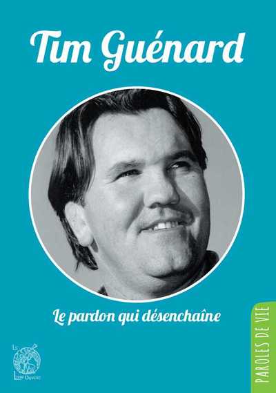 TIM GUENARD, LE PARDON QUI DESENCHAINE - NOUVELLE EDITION