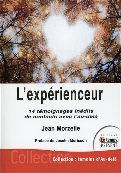 L´EXPERIENCEUR - 14 TEMOIGNAGES INEDITS DE CONTACTS AVEC L´AU-DELA