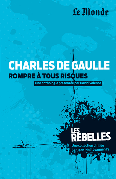 CHARLES DE GAULLE - ROMPRE A TOUS RISQUES - LES REBELLES TOME 12